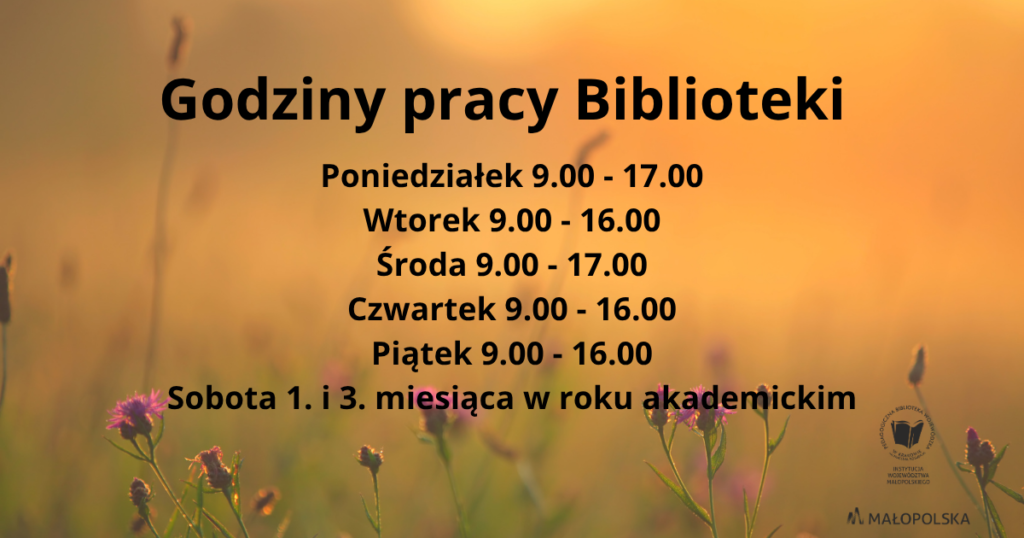 Grafika informująca o godzinach pracy Biblioteki. Na tle fotografii przedstawiającej łąkę z kwiatami i trawami w ciepłych, pomarańczowo-złotych barwach umieszczono czarny tekst. Nagłówek: „Godziny pracy Biblioteki”. Poniżej podano godziny otwarcia: poniedziałek 9.00–17.00, wtorek 9.00–16.00, środa 9.00–17.00, czwartek 9.00–16.00, piątek 9.00–16.00. W soboty Biblioteka jest czynna w 1. i 3. sobotę miesiąca w roku akademickim. W prawym dolnym rogu znajdują się logotypy instytucji.
